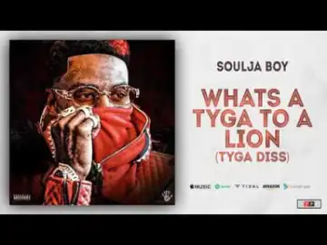 Soulja Boy - What's A Tyga To A Lion (Tyga Diss) (Official Audio)